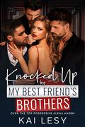 Knocked Up by my Best Friend's Brothers: A Contemporary Reverse Harem Romance by Kai Lesy