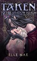 Taken to the Shadow Realm (Stolen Demon Brides #2) by Elle Mae