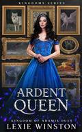 Ardent Queen (Kingdoms #2) by Lexie Winston