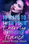 10 Ways to Turn Your Enemy into Your Fiancé: An Omegaverse Romance (You Think You're Slick? #7) by Emma Dean