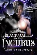 Blackmailed by the Incubus: Twisted Carnival by Airicka Phoenix