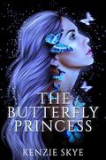 The Butterfly Princess: A Romantasy Rapunzel Re-telling by Kenzie Skye