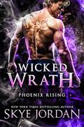 Wicked Wrath (Phoenix Rising #4) by Skye Jordan