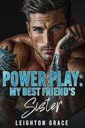 Power Play: My Best Friend's Sister by Leighton Grace