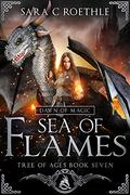 Dawn of Magic: Sea of Flames by Sara C. Roethle