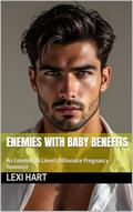 Enemies with Baby Benefits: An Enemies to Lovers Billionaire Pregnancy Romance by Lexi Hart
