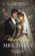 Unwillingly Mrs. Darcy: A Pride and Prejudice Variation by Juliana Abbott