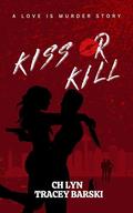 Kiss Or Kill: A Love Is Murder Story by Tracey Barski, C.H. Lyn