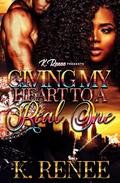 Giving My Heart To A Real One by K. Renee