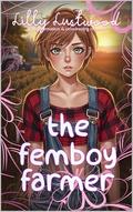 The Femboy Farmer: Transgender Transformation and Crossdressing Romance by Lilly Lustwood