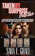 Taken By Surprise: Part Two: A Why Choose MFM Ménage Box set by Sara E. Grace