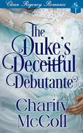 The Duke's Deceitful Debutante: Regency Romance by Charity McColl