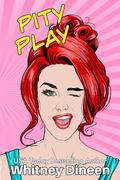 Pity Play (Pity #6) by Whitney Dineen