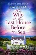 The Wife at the Last House Before the Sea: An absolutely unforgettable and stunning page-turner by Liz Eeles