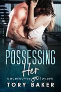 Possessing Her (Undercover Lovers #2) by Tory Baker