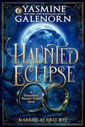Haunted Eclipse: A Paranormal Women's Fiction Novel (Married At First Bite #1) by Yasmine Galenorn