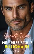 Secret Twins for Mr. Irresistible Billionaire: A Second Chance Mafia Heir Romance by Amelia Ritz