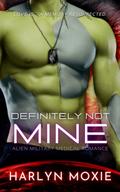 Definitely Not Mine by Harlyn Moxie
