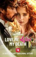 Love Me After My Death: A Grief / Revenge Romance Toxic Love Story by Tina Donahue