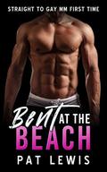 Bent at the Beach: Straight to Gay MM First Time by Pat Lewis