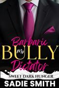 My Barbaric Bully Dictator: An Age Gap Billionaire Omega Romance with Milking and Pregnancy by Sadie Smith