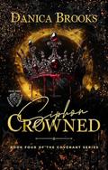 Siphon Crowned: A Dark Academia Reverse Harem Paranormal Romance (The Covenant #4) by Danica Brooks