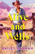 Alive and Wells (Wells Ranch #1) by Bailey Hannah