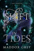 A Shift in Tides (Lost Legacies #7) by Maddox Grey