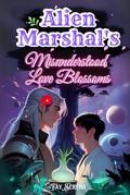 Alien Marshal's Misunderstood Love Blossoms: Hilarious Interstellar Romance, Botanist Meets Extraterrestrial Through Online Dating! by Fay Serena