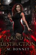 Found In Destruction (Dangerous Lovers #4) by M. Bonnet