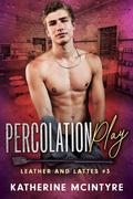 Percolation Play (Leather and Lattes #3) by Katherine McIntyre