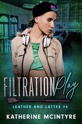 Filtration Play (Leather and Lattes #4) by Katherine McIntyre