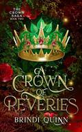 A Crown of Reveries: A Romantasy of Forbidden Magic and Fierce Queens (The Crown Saga #2) by Brindi Quinn