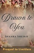 Drawn to You by Inaara Sheikh