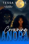 Crowning Anora: A Dark Paranormal Romance by Tessa Stone
