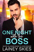 One Night with the Boss: Bad Boy Billionaire Enemies to Lovers Romance by Lainey Skies