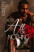 Act II: All or Nothing by Kaylyn .