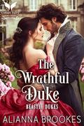 The Wrathful Duke: A Historical Regency Romance Novel by Alianna Brookes