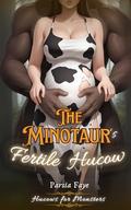 The Minotaur's Fertile Hucow by Parsia Faye