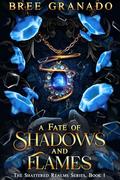 A Fate of Shadows and Flames by Bree Granado