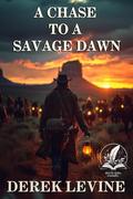 A Chase to a Savage Dawn: A Historical Western Adventure Novel by Derek Levine