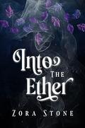 Into the Ether (The Ether Chronicles #2) by Zora Stone