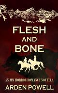 Flesh and Bone: An MM Horror Romance Novella by Arden Powell