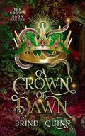 A Crown of Dawn: A Romantasy of Forbidden Magic and Fierce Queens by Brindi Quinn