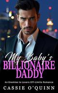 My Babys Billionaire Daddy: An Enemies to Lovers Off-Limits Romance by Cassie O'Quinn