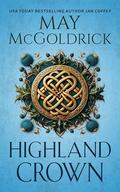Highland Crown : (The Royal Highlander Novels #1) by May McGoldrick