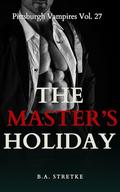 The Master's Holiday: Pittsburgh Vampires Vol. 27 by B.A. Stretke