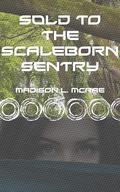 Sold to the Scaleborn Sentry: An Erotic Alien Short Story (Sold to the Aliens #6) by Madison L. McRae