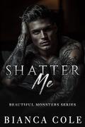 Shatter Me by Bianca Cole