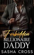 Forbidden Billionaire Daddy: An Enemies-to-Lovers age gap romance by Sasha Cross